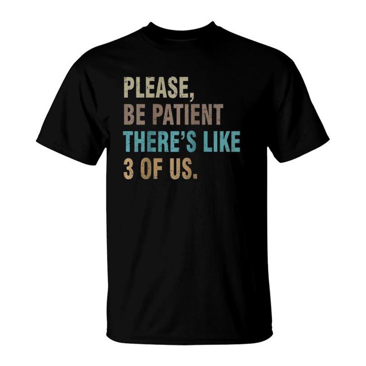 Please Be Patient There's Like 3 Of Us Funny Raglan Baseball Tee T-Shirt