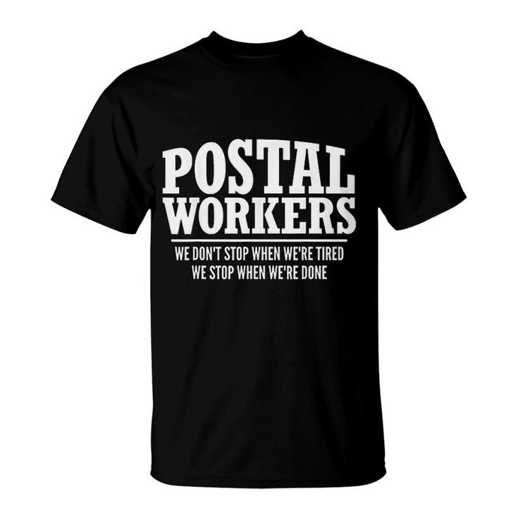 Postal Workers Stop When Done  Mailman Post Office Gift T-Shirt