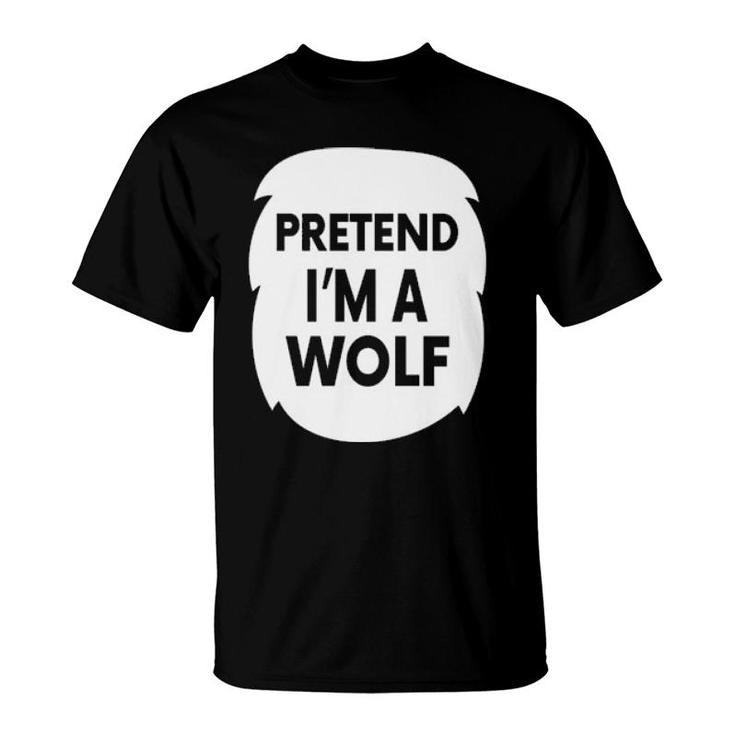 Pretend I'm A Wolf T-Shirt