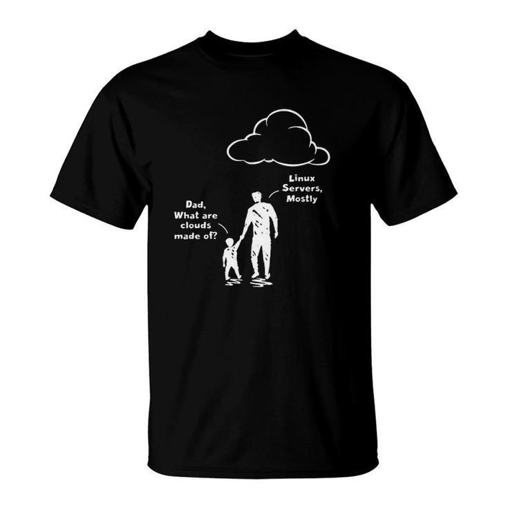 Programmer Dad What Are Clouds Made Of Linux Servers Mostly Father And Kid T-Shirt