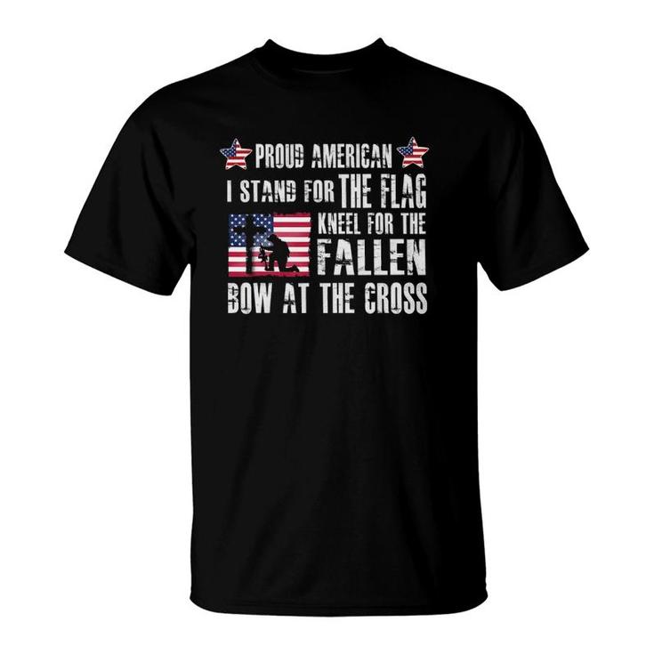 Proud American - Stand For The Flag - Kneel For The Fallen T-Shirt