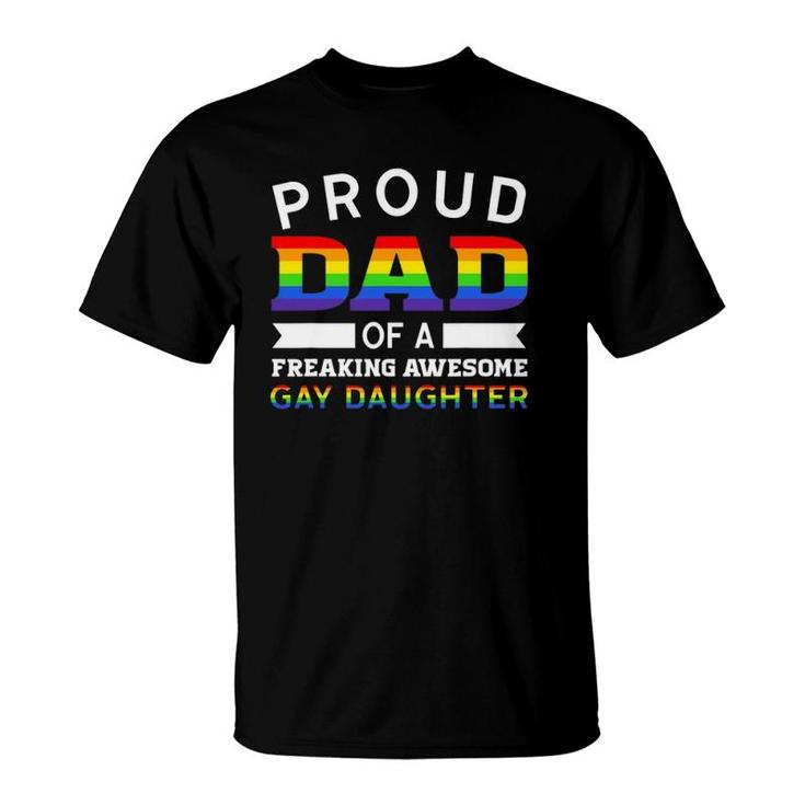 Proud Dad Of A Freaking Awesome Gay Daughter Dad Parent T-Shirt