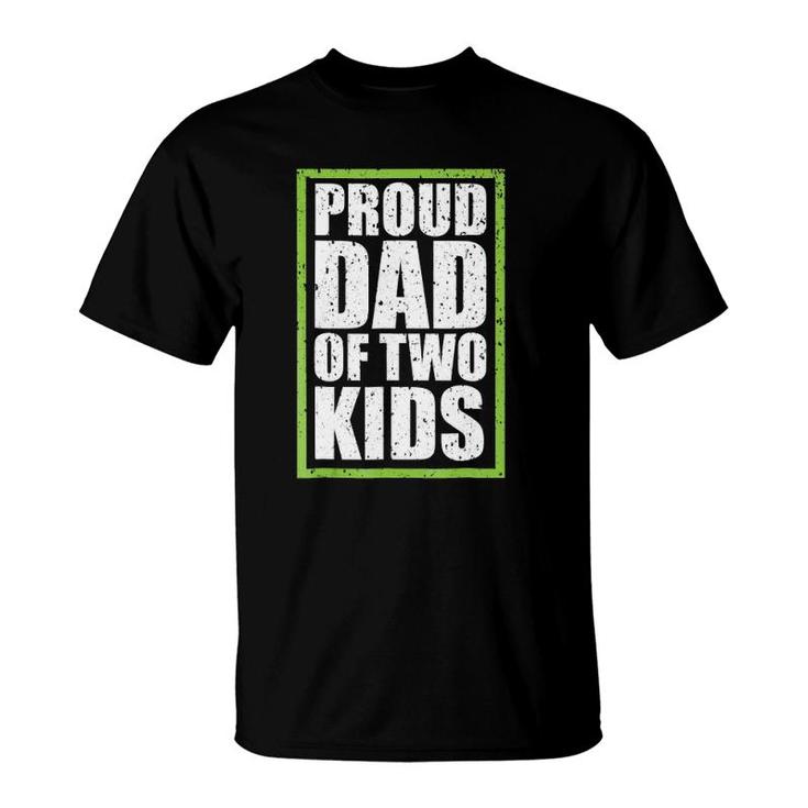 Proud Dad Of Two Kids Gift Proud Daddy T-Shirt