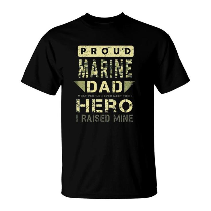 Proud Marine Dad Most People Never Meet Their Hero I Raised Mine T-Shirt