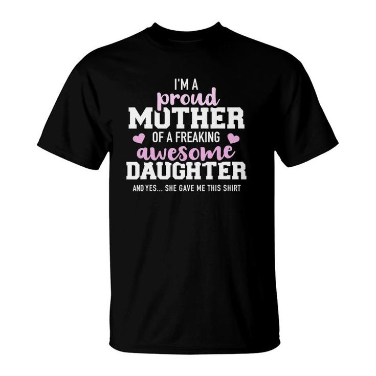 Proud Mother Of A Freaking Awesome Daughter T-Shirt