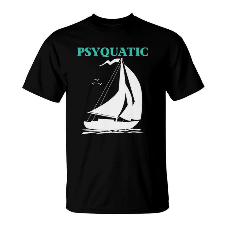 Psyquatic Sailboat Sailing  T-Shirt