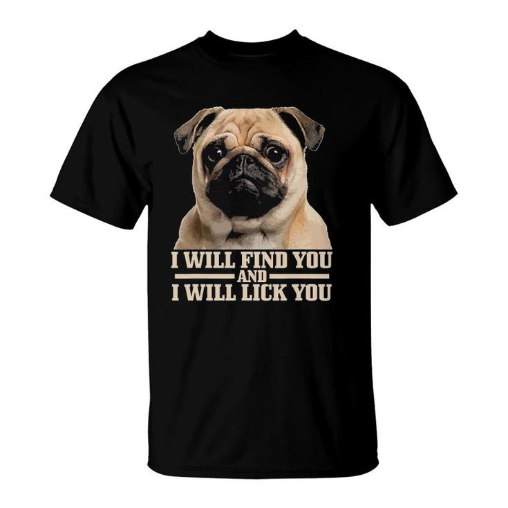 Pug Will Find You And Lick You Funny Pug Mom Pug Dad T-Shirt