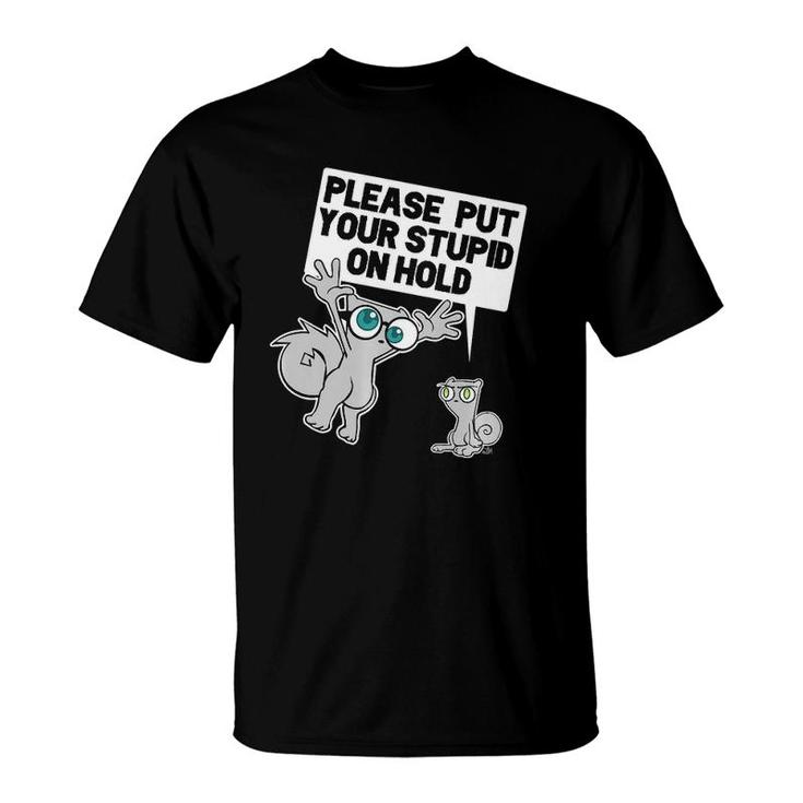 Put Your Stupid On Hold  T-Shirt