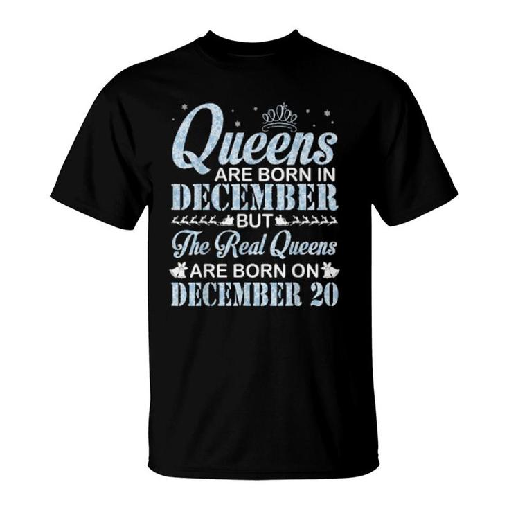 Queens Are Born In Dec Real Queens Are Born On December 20  T-Shirt