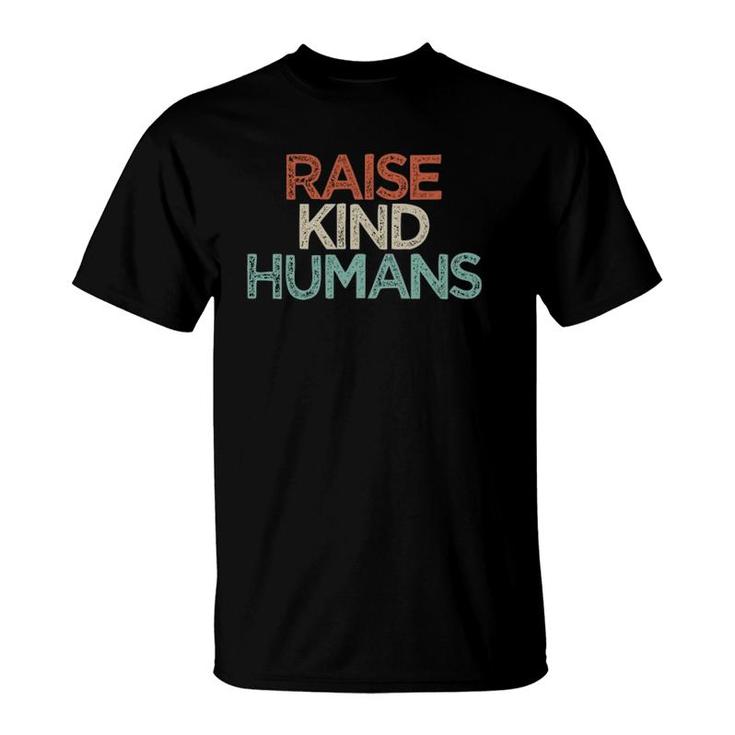 Raise Kind Humans Funny Mom Gift Mothers Day Cute T-Shirt