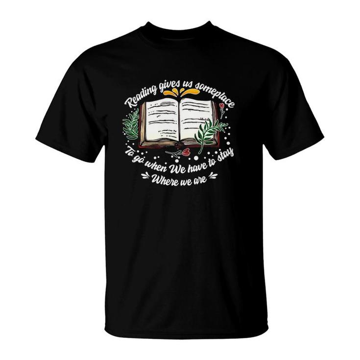 Reading Gives Someplace To Go When We Have To Stay 2 Ver2 T-Shirt