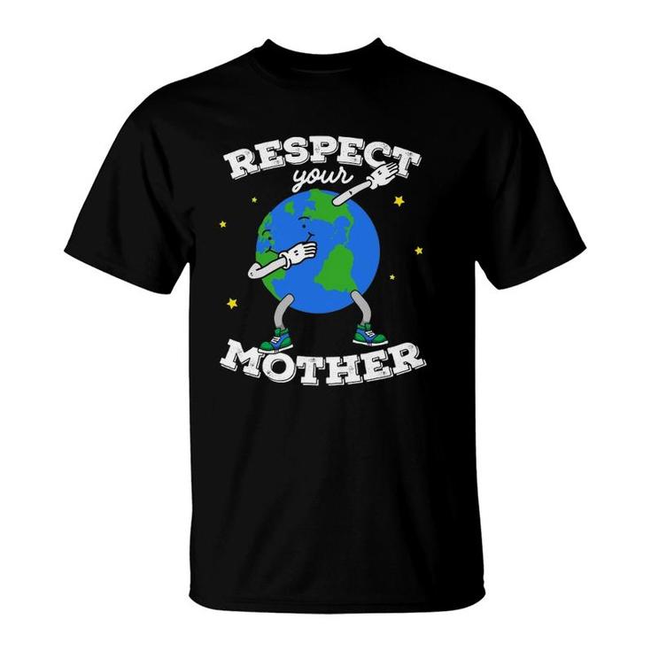 Respect Your Mother Earth Day Dabbing Men Women Kids T-Shirt