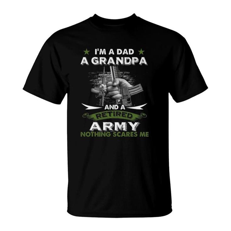 Retired Army  I'm A Dad A Grandpa-Nothing Scares Me T-Shirt