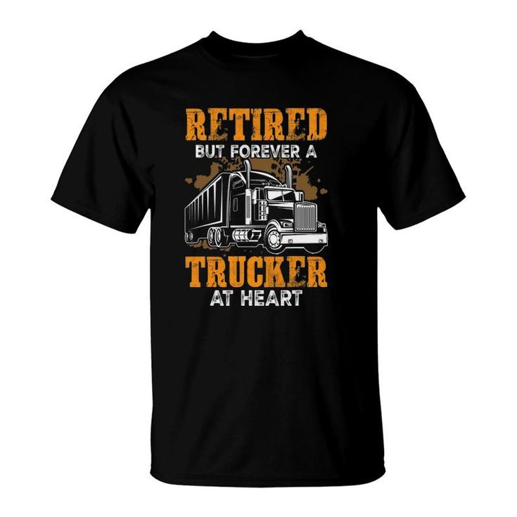 Retired But Forever Trucker At Heart Funny Truck Driver Gift T-Shirt