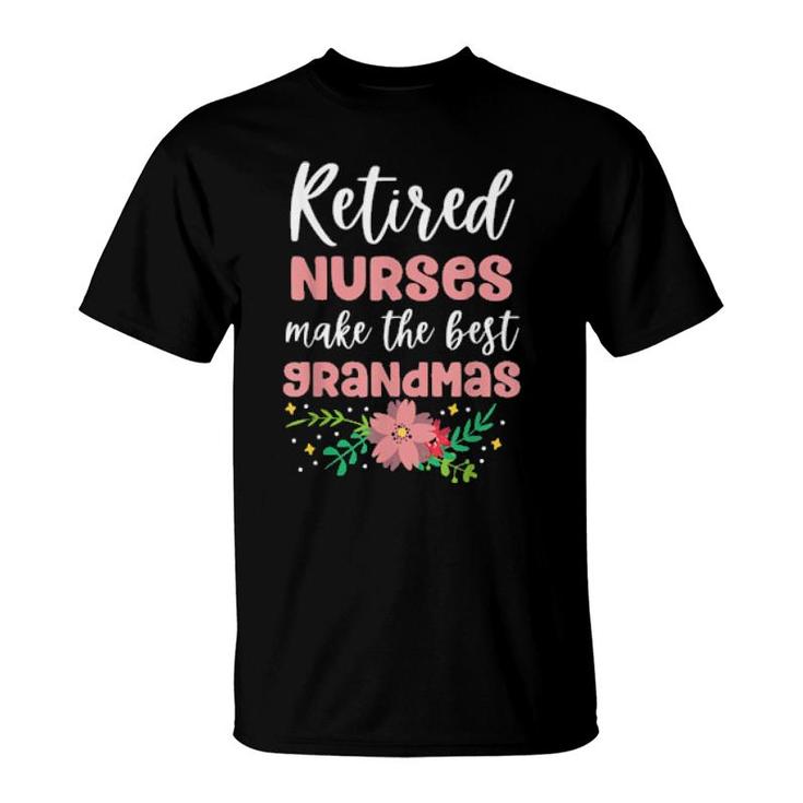 Retired Nurses Make The Best Grandmas Retirment Grandma  T-Shirt