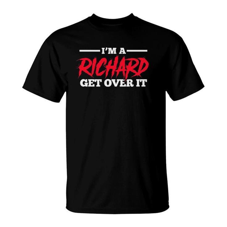 Richard Name I'm A Richard Get Over It T-Shirt