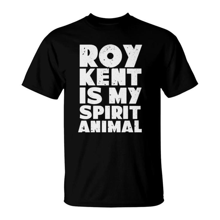 Roy Kent Is My Spirit Animal  T-Shirt