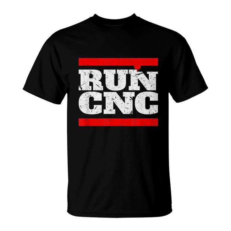 Run Cnc Funny Cnc Machinist T-Shirt