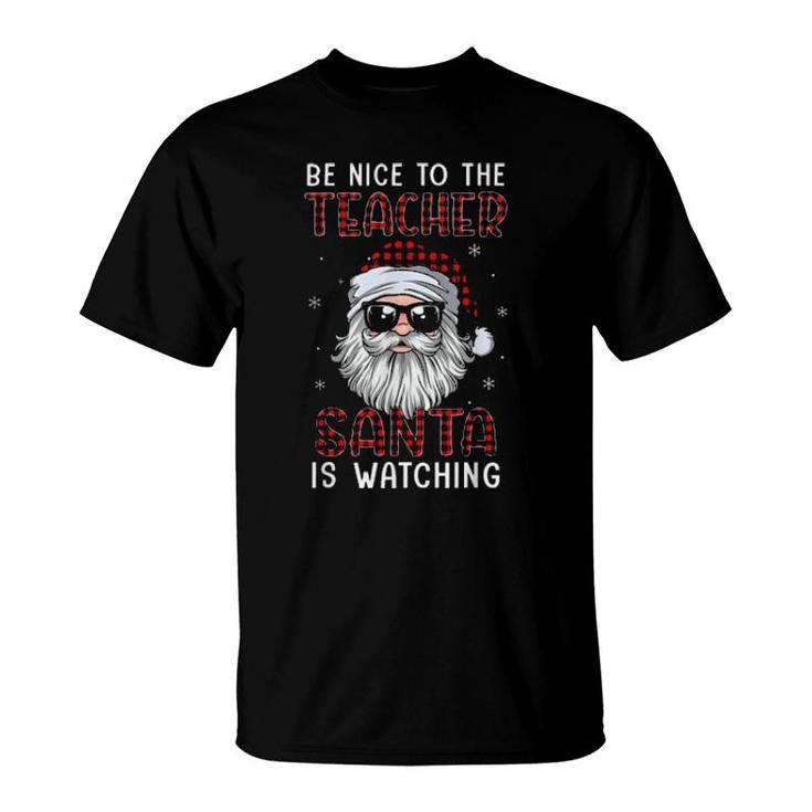Santa Claus Red Plaid Be Nice To The Teacher Santa Is Watching Christmas  T-Shirt