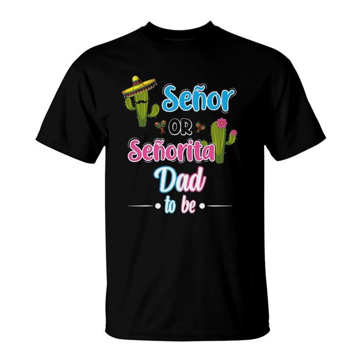Senor Or Senorita Dad To Be Mexican Fiesta Gender Reveal T-Shirt