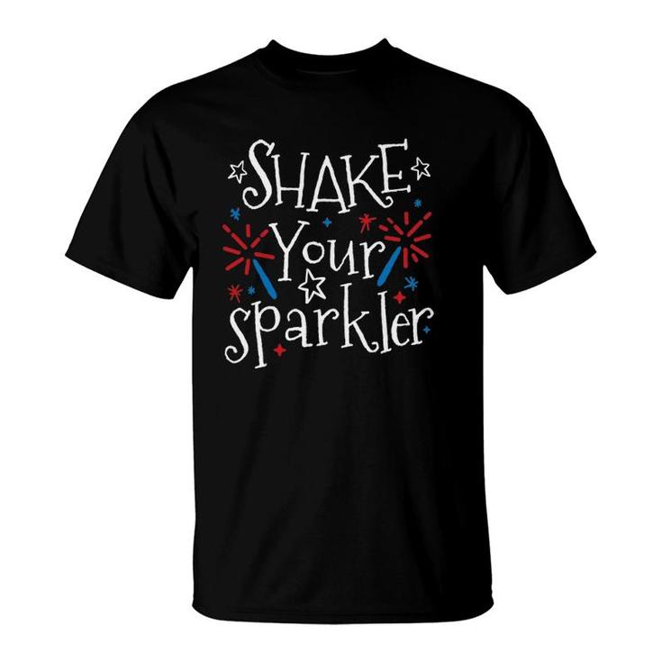 Shake Your Sparkler Funny 4Th Of July Independence Day Gift T-Shirt