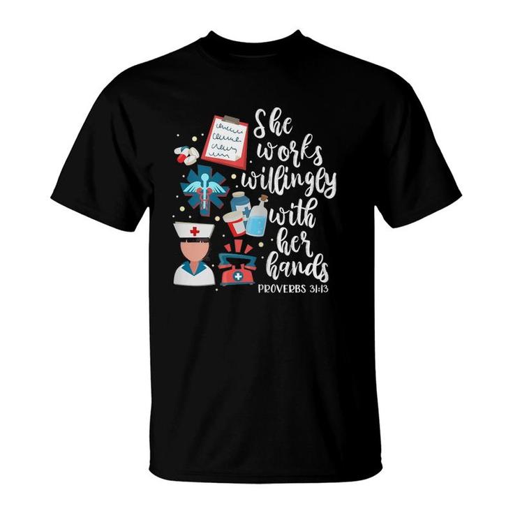 She Works Willingly With Her Hands Proverbs 3113 Nurse T-Shirt