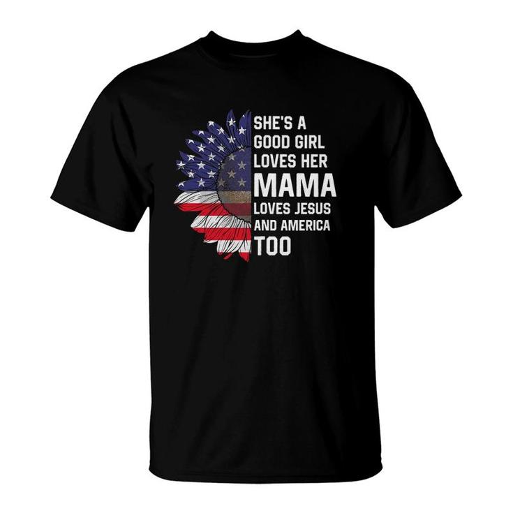 She's A Good Girl Loves Her Mama Jesus And America Too T-Shirt