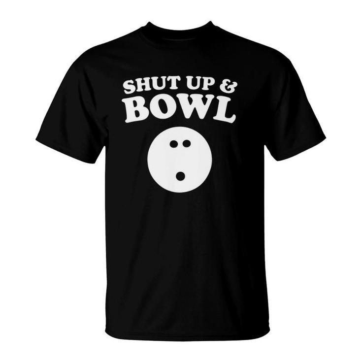 Shut Up And Bowl Funny Bowling T-Shirt