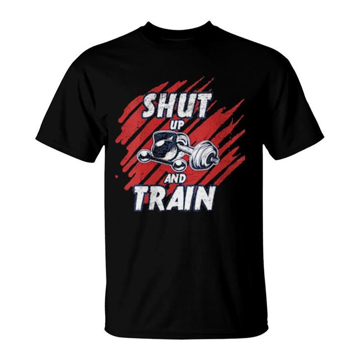 Shut Up And Train Inspirational Workout Gym Quote Design  T-Shirt