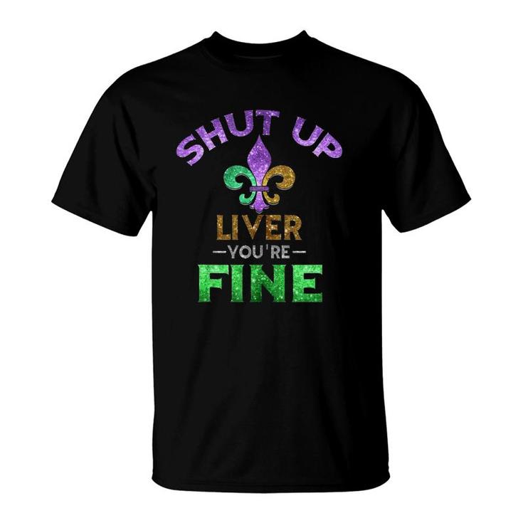 Shut Up Liver You're Fine Art Mardi Gras Funny Beer Gift Tank Top T-Shirt