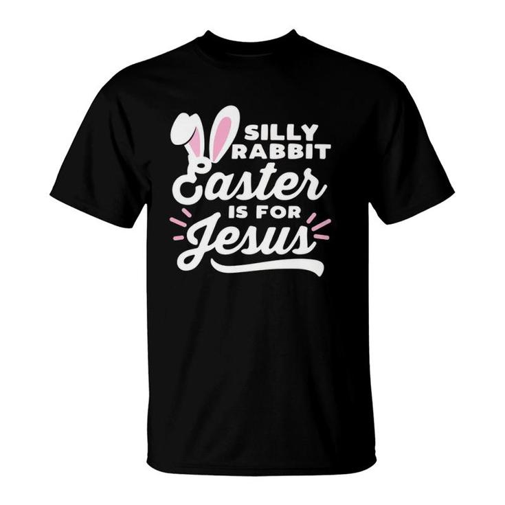Silly Rabbit Easter Is For Jesus Easter Bunny Ears Cursive T-Shirt Silly Rabbit Easter Is For Jesus Easter Bunny Ears Cursive T-Shirt