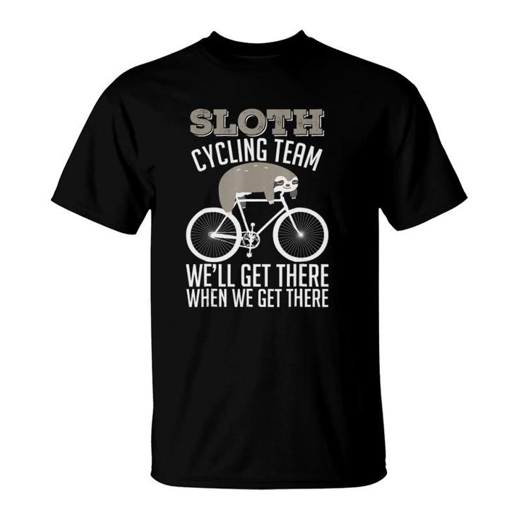 Sloth Joke - Sloth Cycling Team We'll Get There When T-Shirt