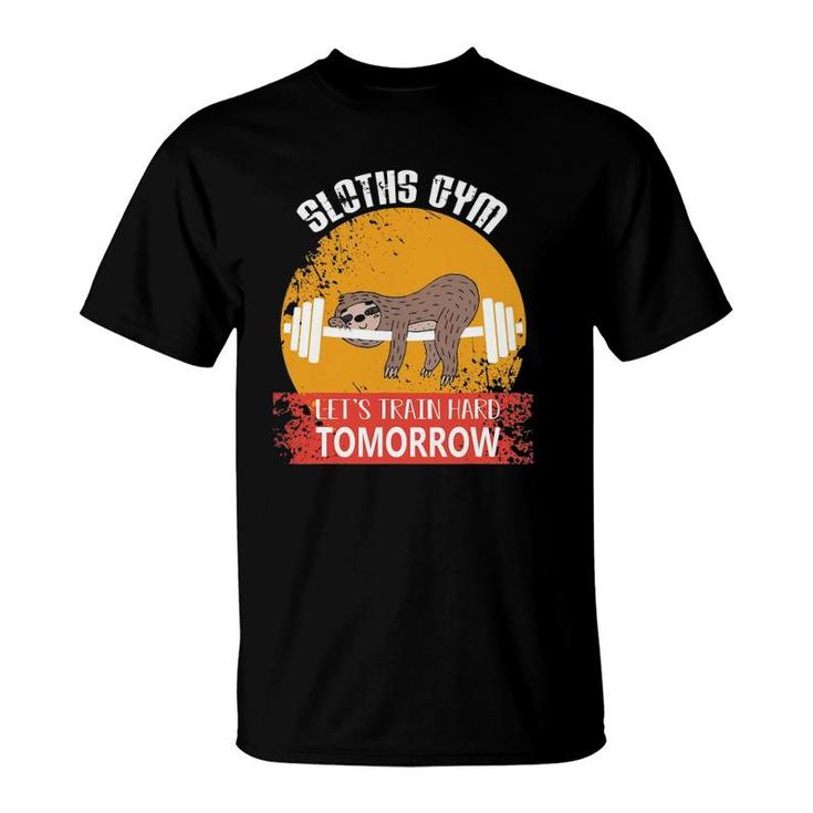 Sloths Gym Lets Train Hard Tomorrow Fitness T-Shirt