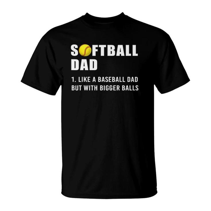 Softball Dad Bigger Balls T-Shirt