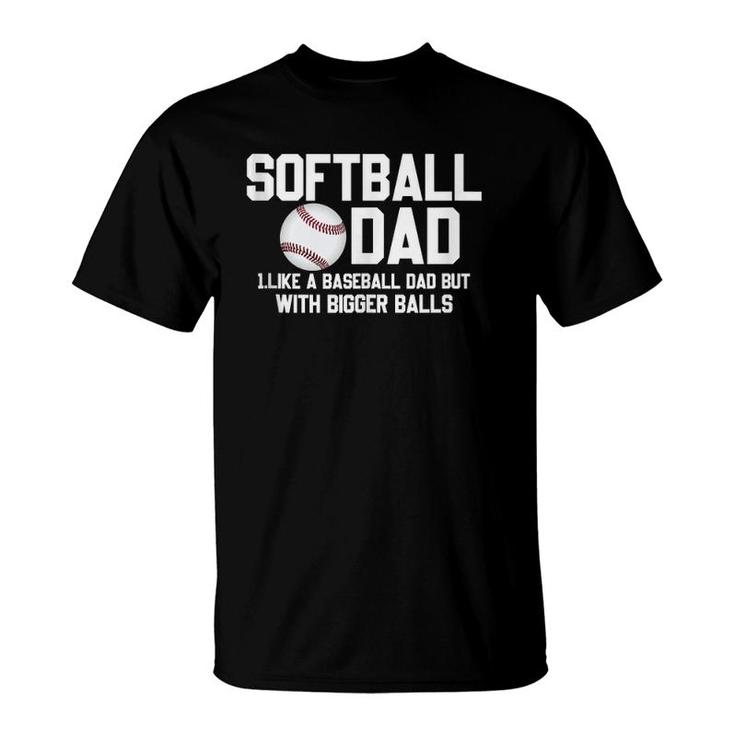 Softball Dad Like A Baseball But With Bigger Balls Father's T-Shirt