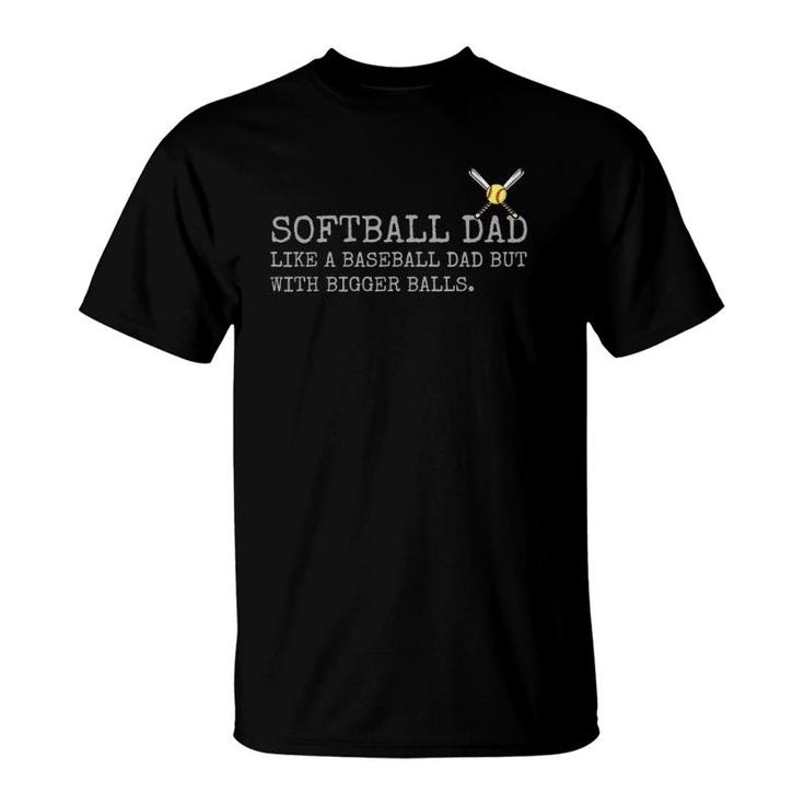 Softball Dad Like A Baseball Dad But With Bigger Balls Coach T-Shirt