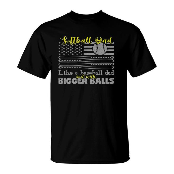 Softball Dad Like A Baseball Dad With Bigger Balls Us Flag T-Shirt