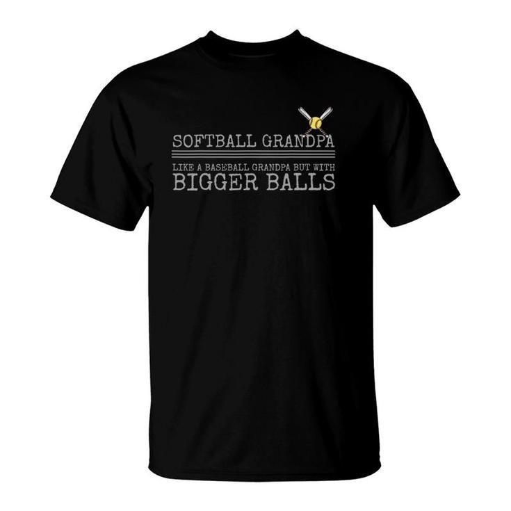 Softball Grandpa Like A Baseball Grandpa But Bigger Balls T-Shirt