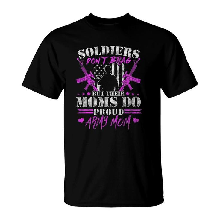 Soldiers Don't Brag Moms Do Proud Army Mom Military Mother T-Shirt