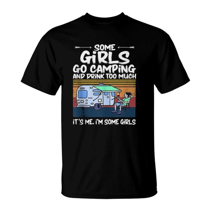 Some Girls Go Camping And Drink Too Much Vintage Campe Gifts  T-Shirt