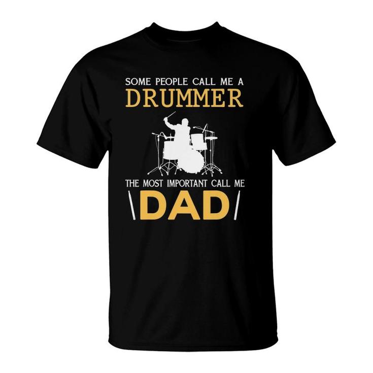 Some People Call Me A Drummer The Most Important Call Me Dad T-Shirt