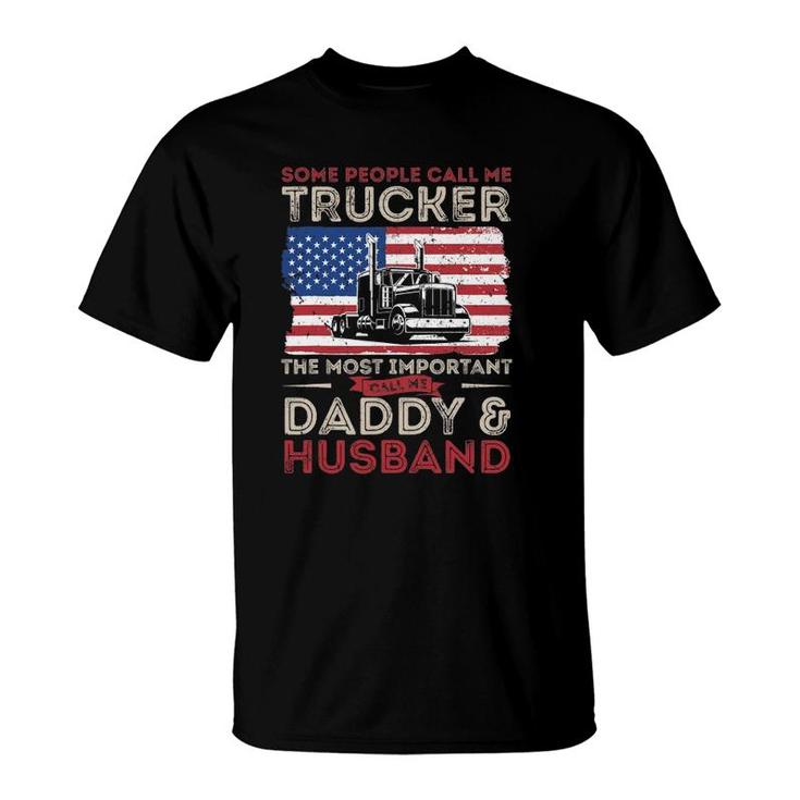 Some People Call Me Trucker The Most Important Daddy Husband T-Shirt