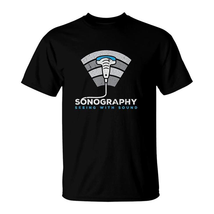 Sonography Seeing With Sound T-Shirt