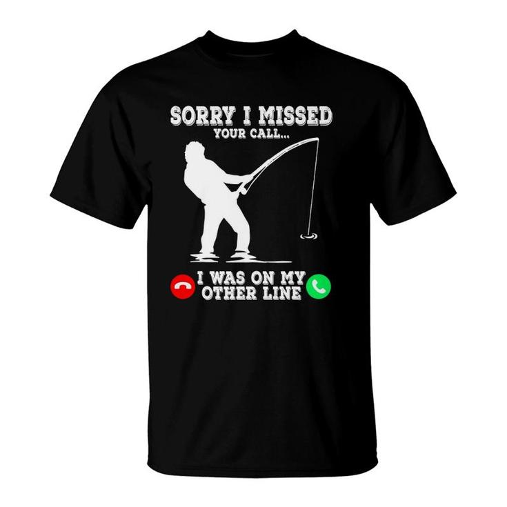 Sorry I Missed Your Call Fishing I Was On Other Line Men T-Shirt