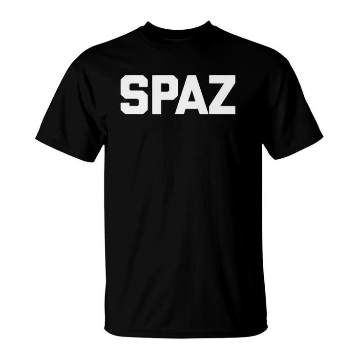 Spaz Funny Saying Sarcastic Novelty Humor Cute Cool T-Shirt