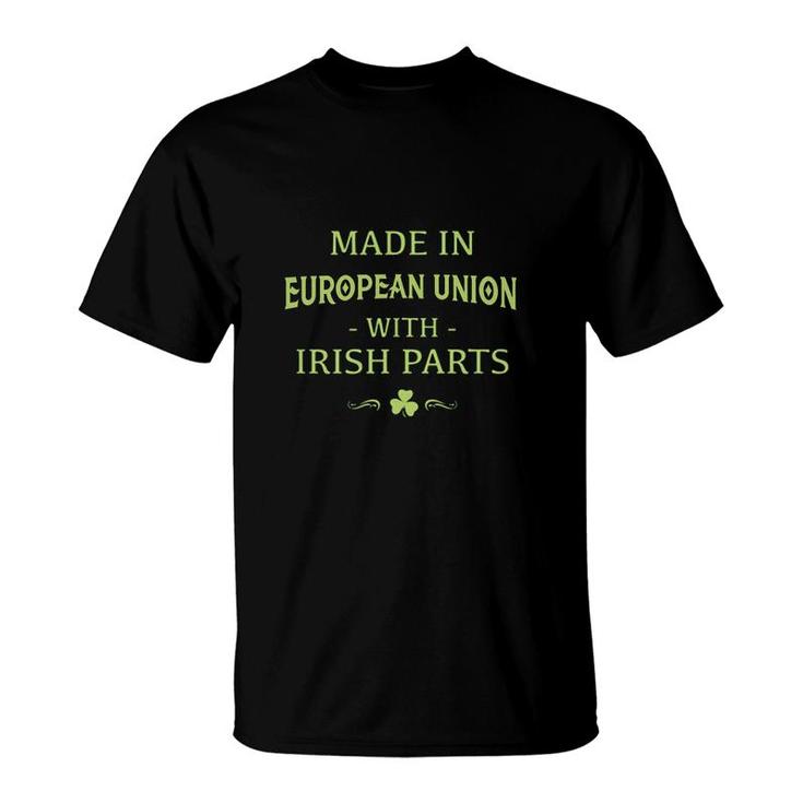 St Patricks Day Shamrock Made In European Union With Irish Parts Country Love Proud Nationality T-Shirt