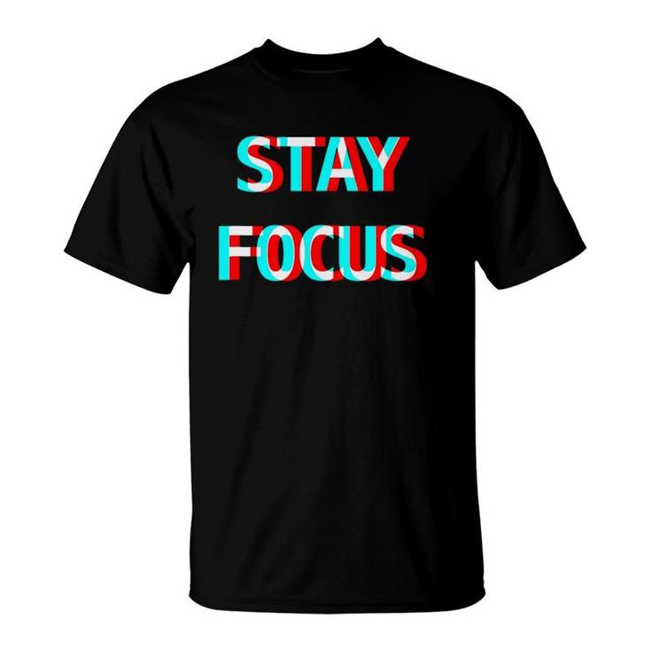 Stay Focus Optical Illusion Glitchy Trippy Hustle And Party T-Shirt