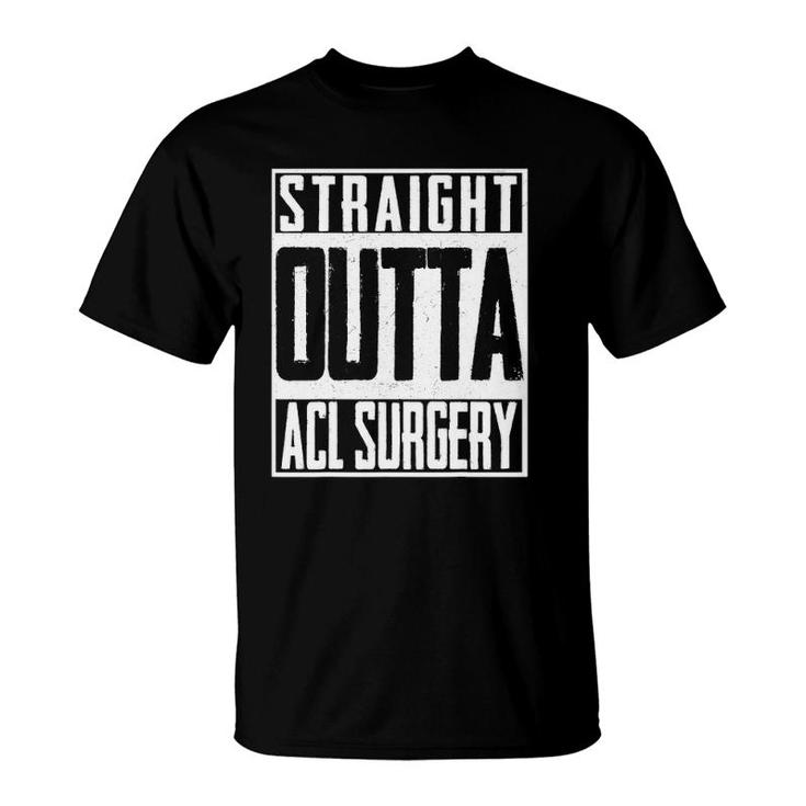 Straight Outta Acl Surgery Nurse Hospital Doctor T-Shirt