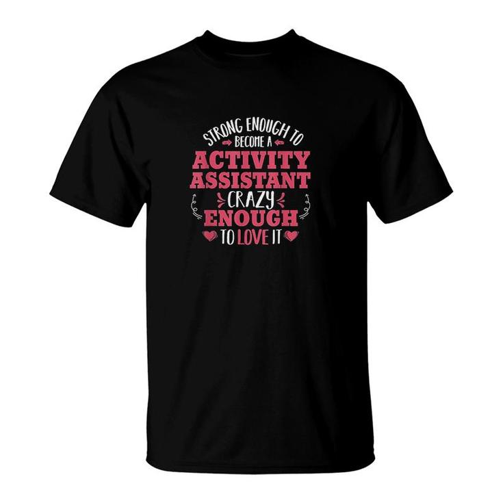 Strong Enough Activity Assistant Activities Job Title Gift T-Shirt