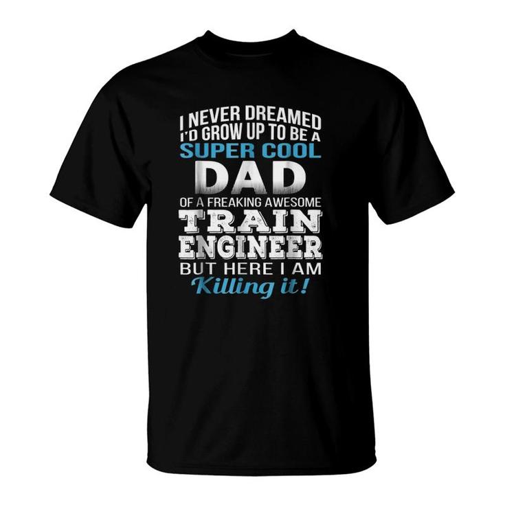 Super Cool Dad Of Train Engineer Fathers Day Gift T-Shirt
